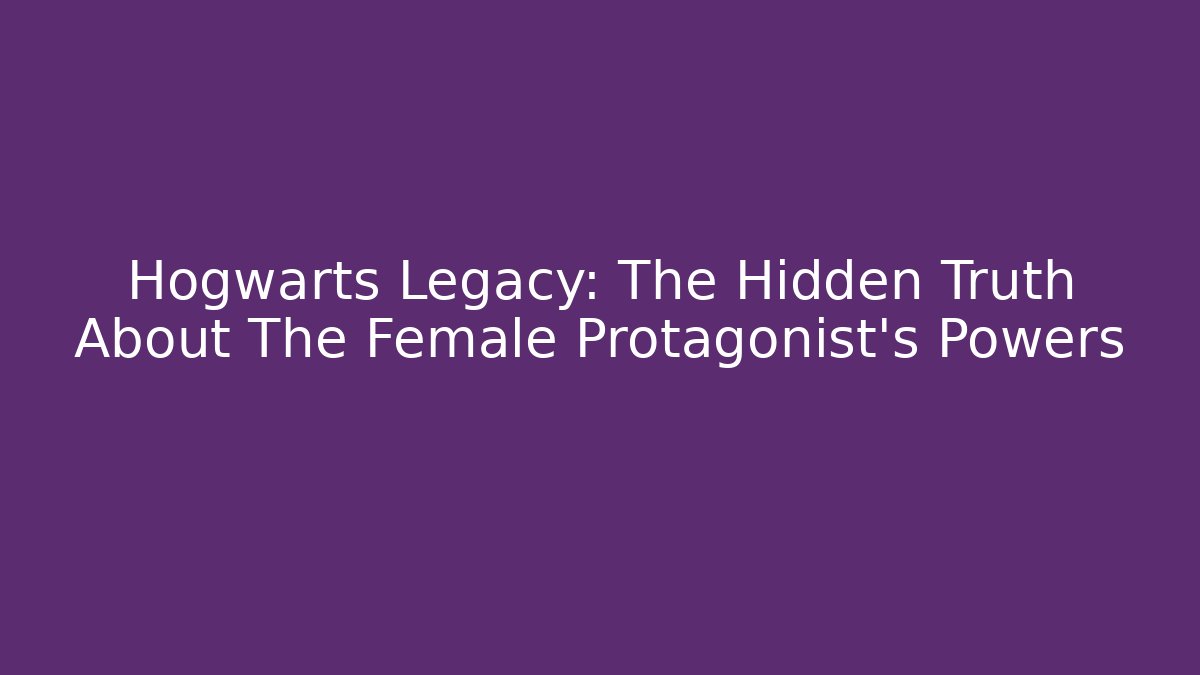 Hogwarts Legacy: The Hidden Truth About The Female Protagonist's Powers - Método de Aprovação