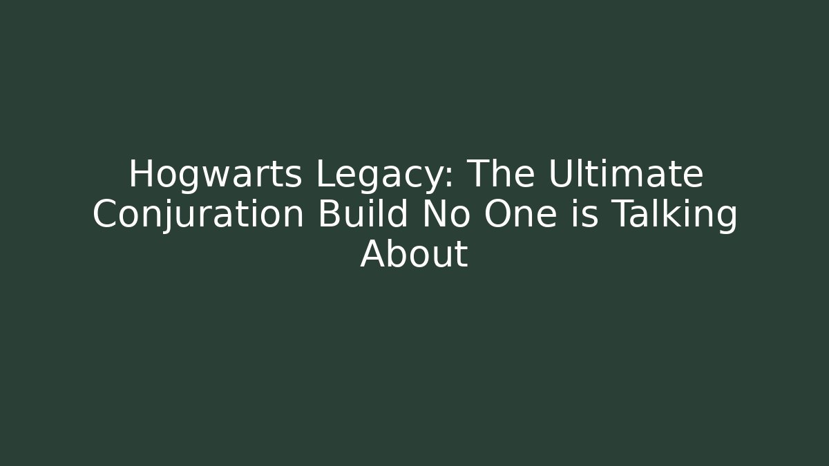 Hogwarts Legacy: The Ultimate Conjuration Build No One is Talking About - Método de Aprovação