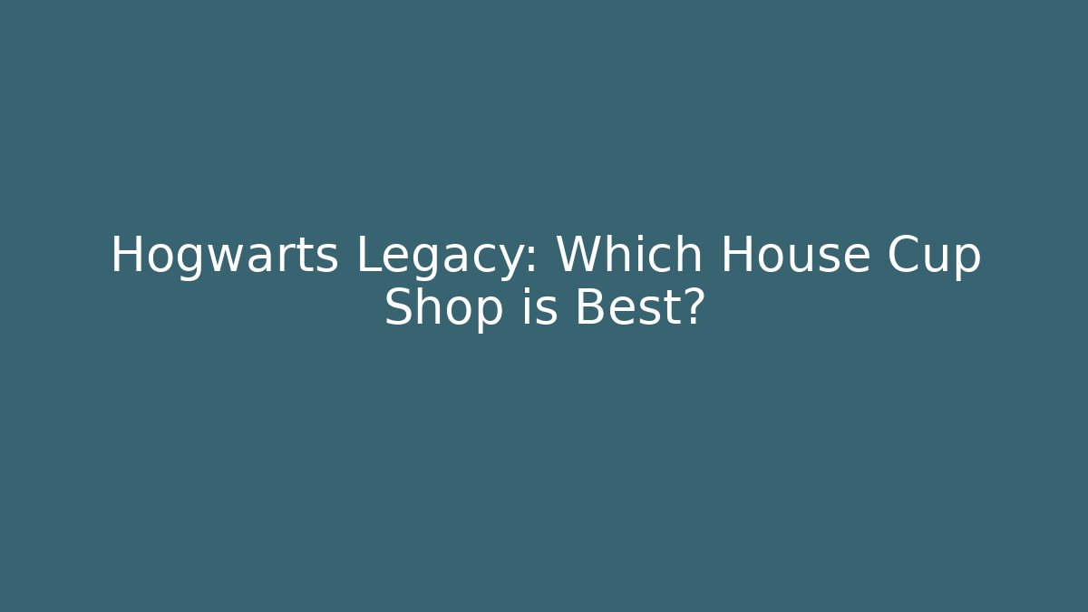 Hogwarts Legacy: Which House Cup Shop is Best?