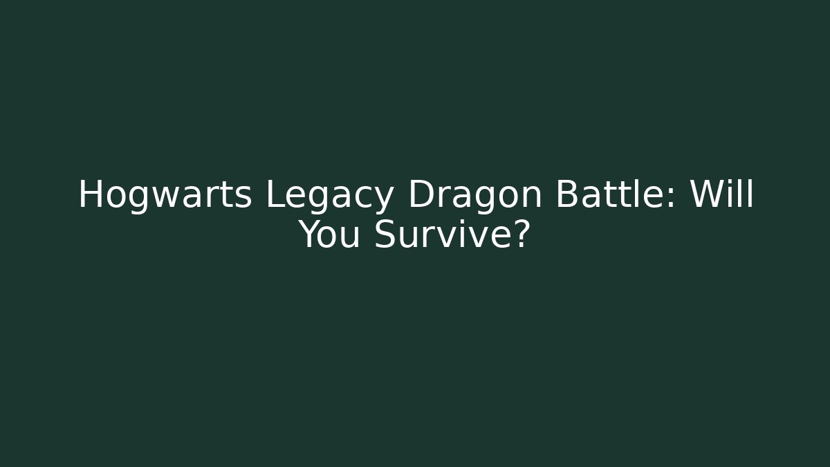 Hogwarts Legacy Dragon Battle: Will You Survive? - Método de Aprovação