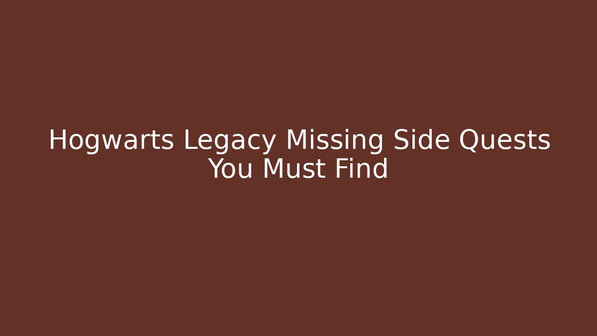 Hogwarts Legacy Missing Side Quests You Must Find