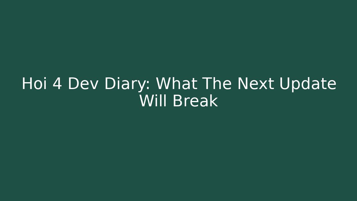 Hoi 4 Dev Diary: What The Next Update Will Break