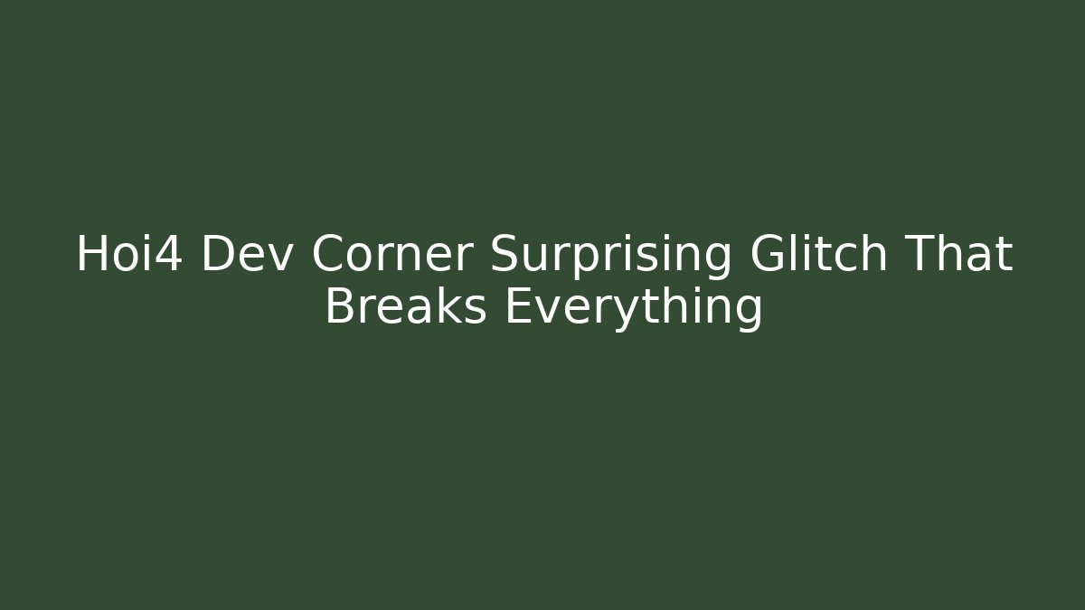 Hoi4 Dev Corner Surprising Glitch That Breaks Everything - Método de Aprovação