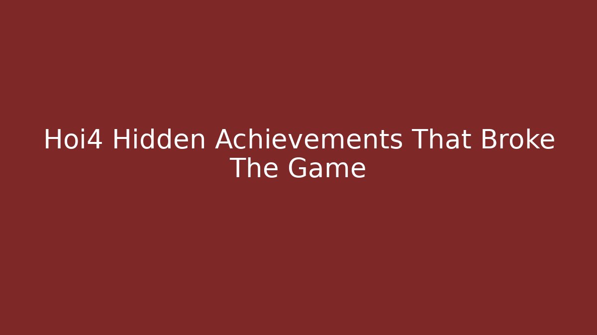 Hoi4 Hidden Achievements That Broke The Game - Método de Aprovação
