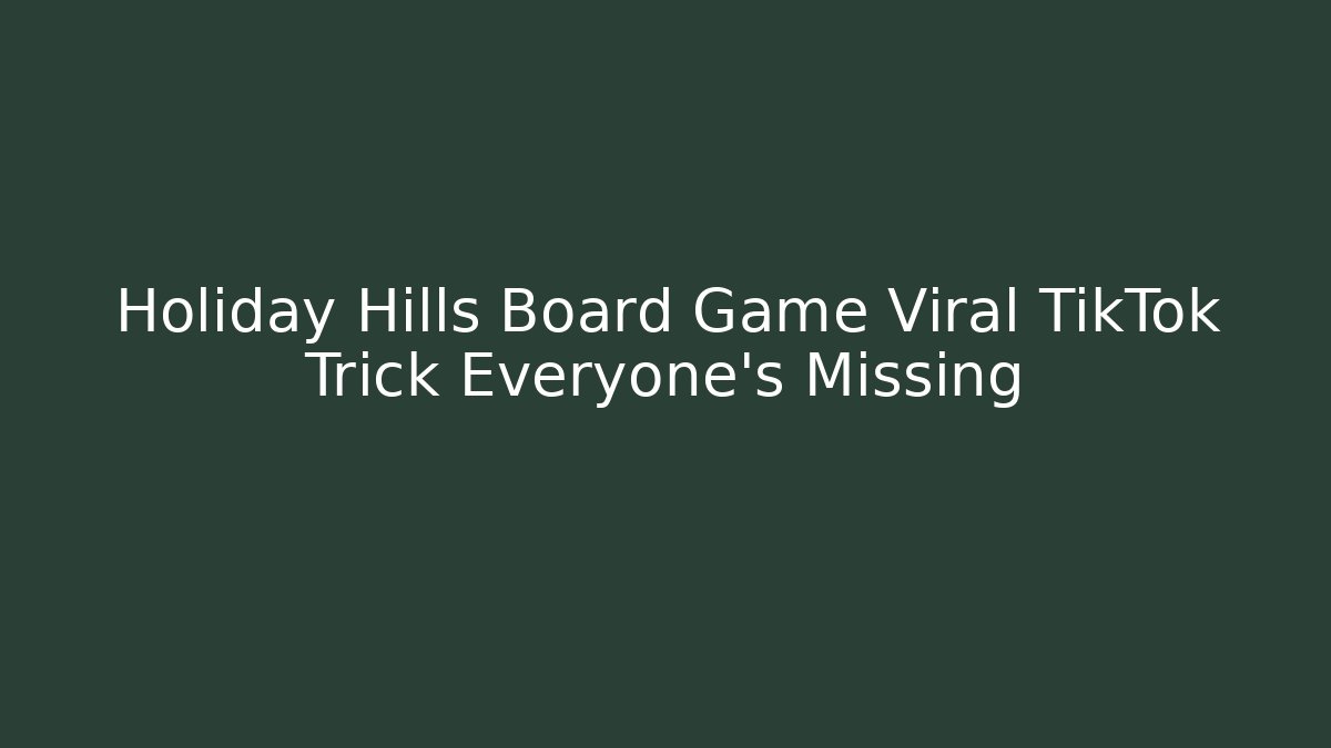 Holiday Hills Board Game Viral TikTok Trick Everyone's Missing - Método de Aprovação