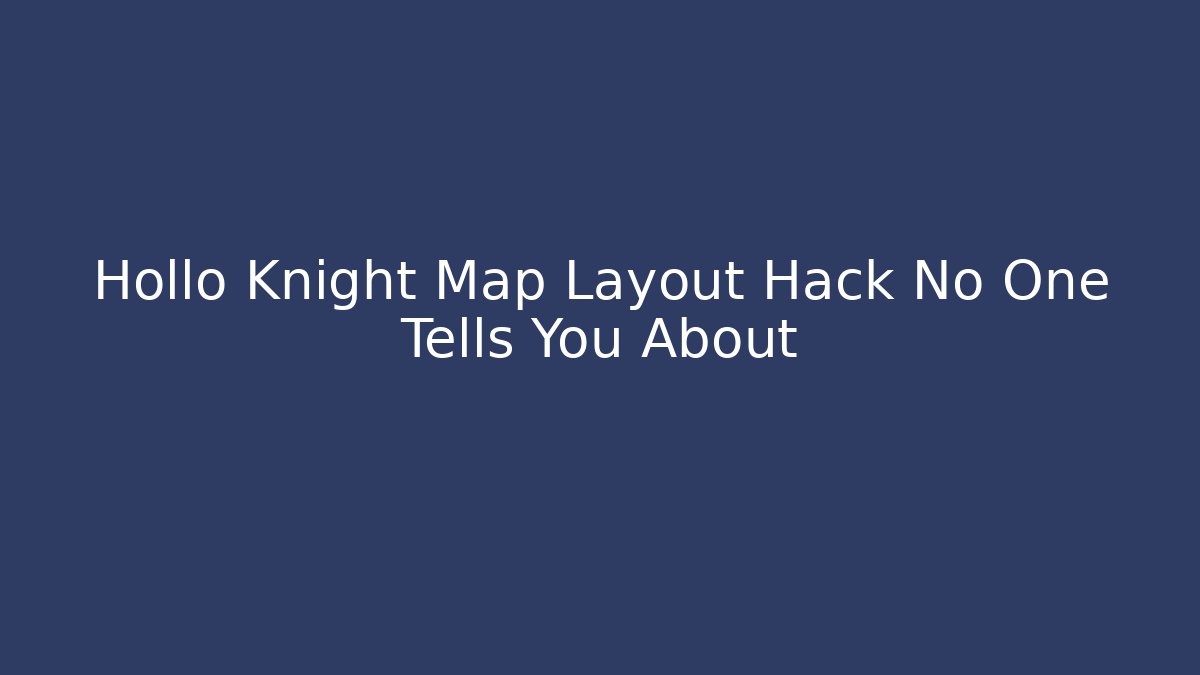 Hollo Knight Map Layout Hack No One Tells You About