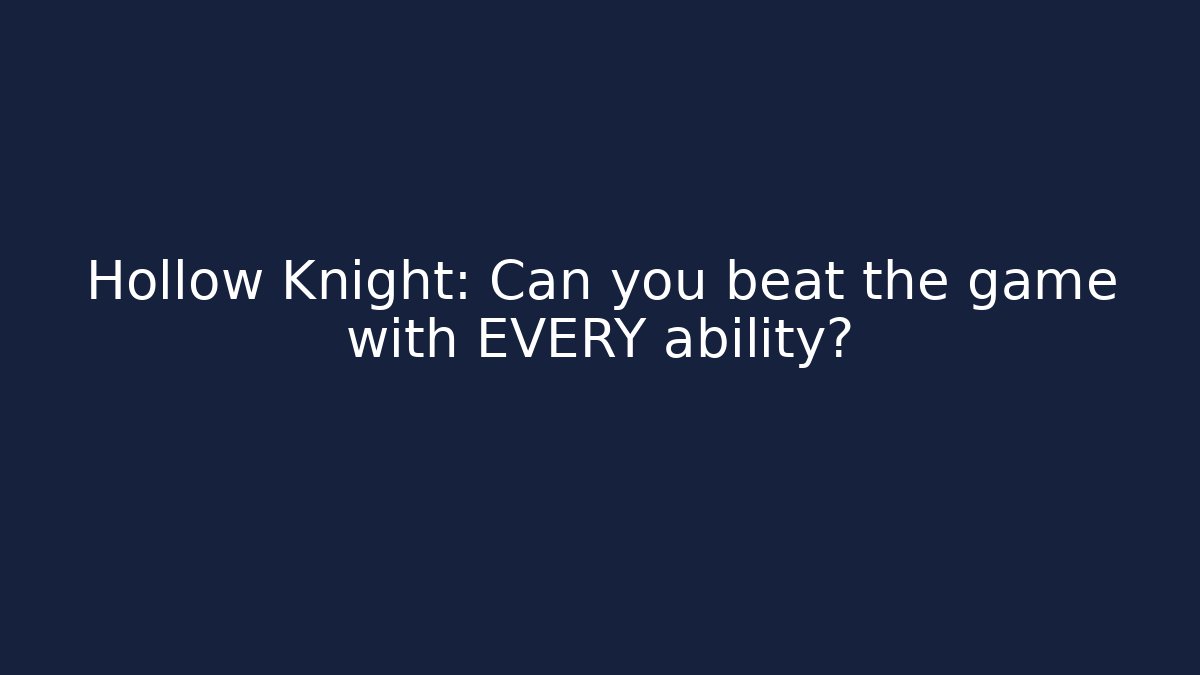 Hollow Knight: Can you beat the game with EVERY ability?