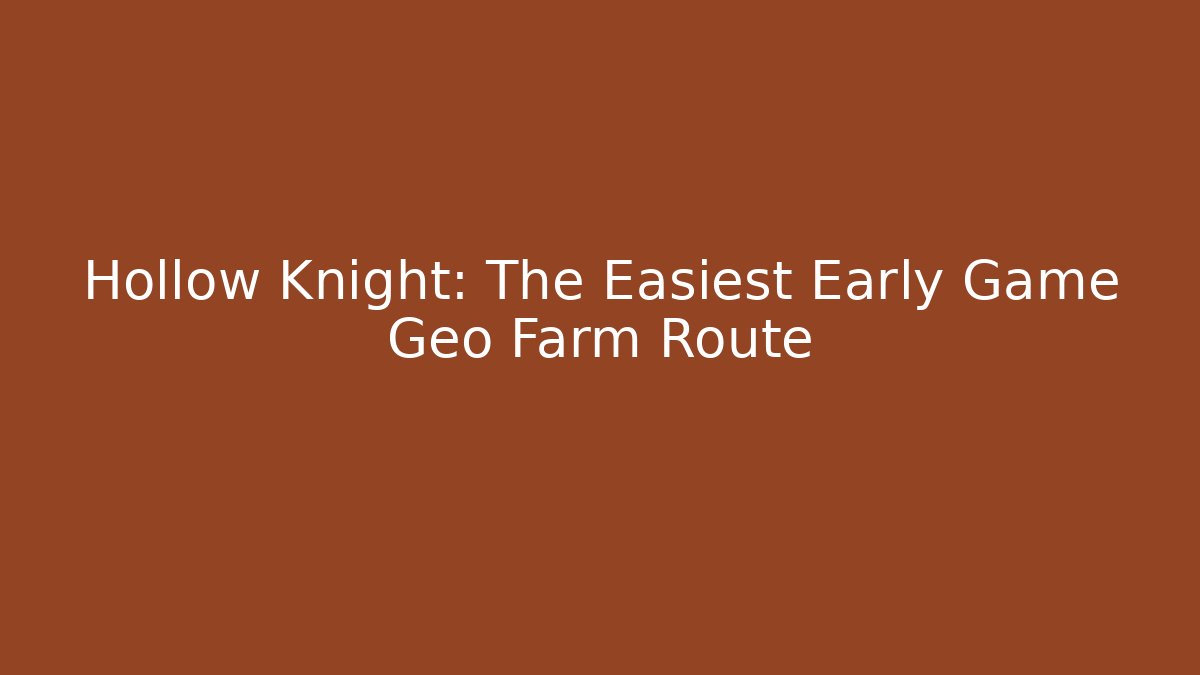 Hollow Knight: The Easiest Early Game Geo Farm Route
