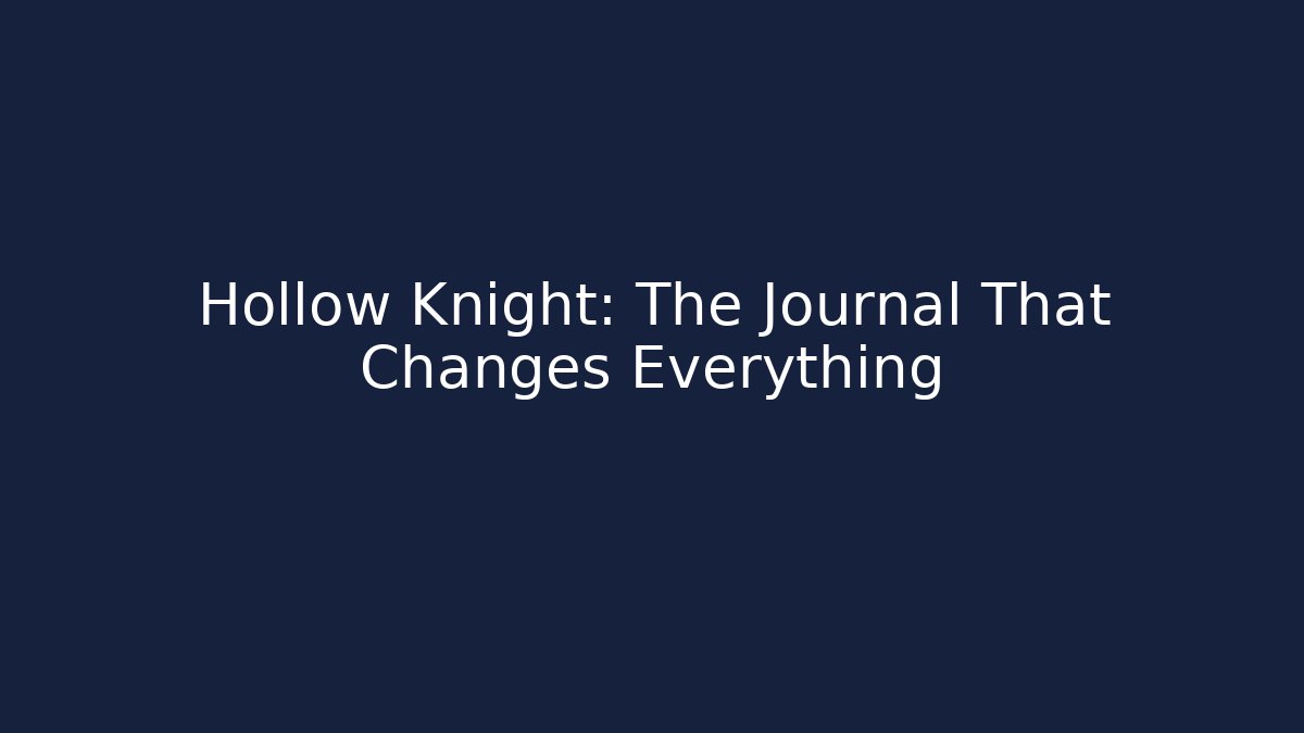 Hollow Knight: The Journal That Changes Everything