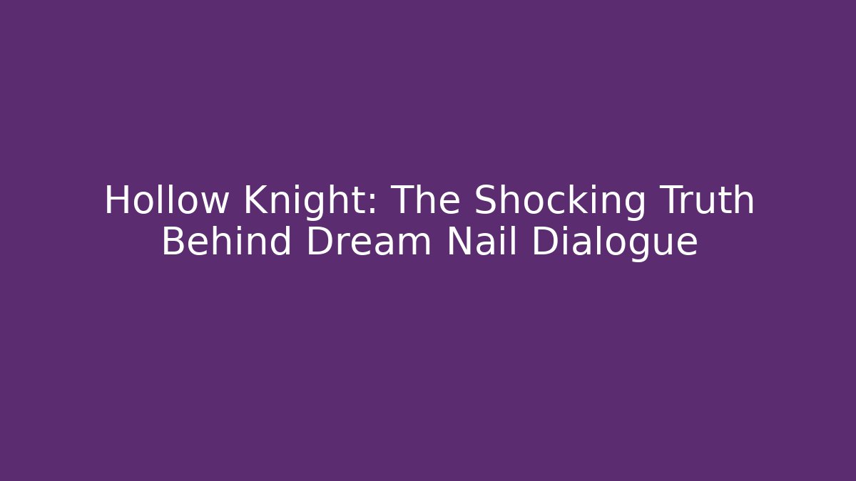 Hollow Knight: The Shocking Truth Behind Dream Nail Dialogue