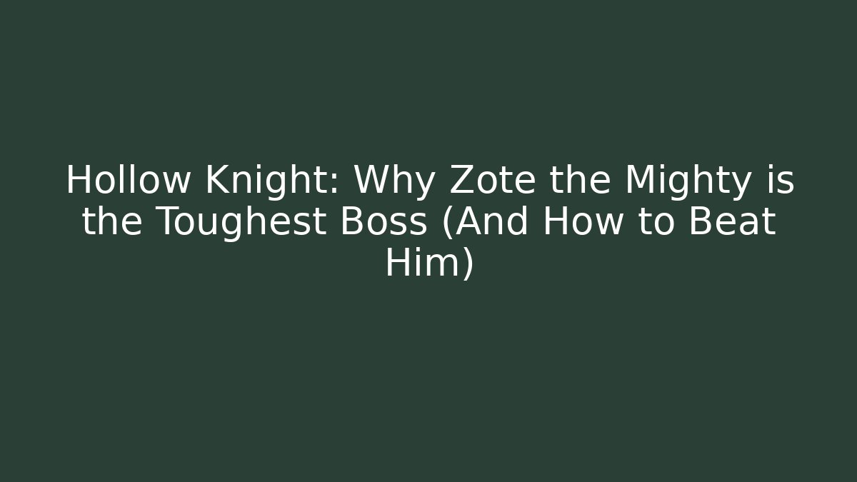 Hollow Knight: Why Zote the Mighty is the Toughest Boss (And How to Beat Him)