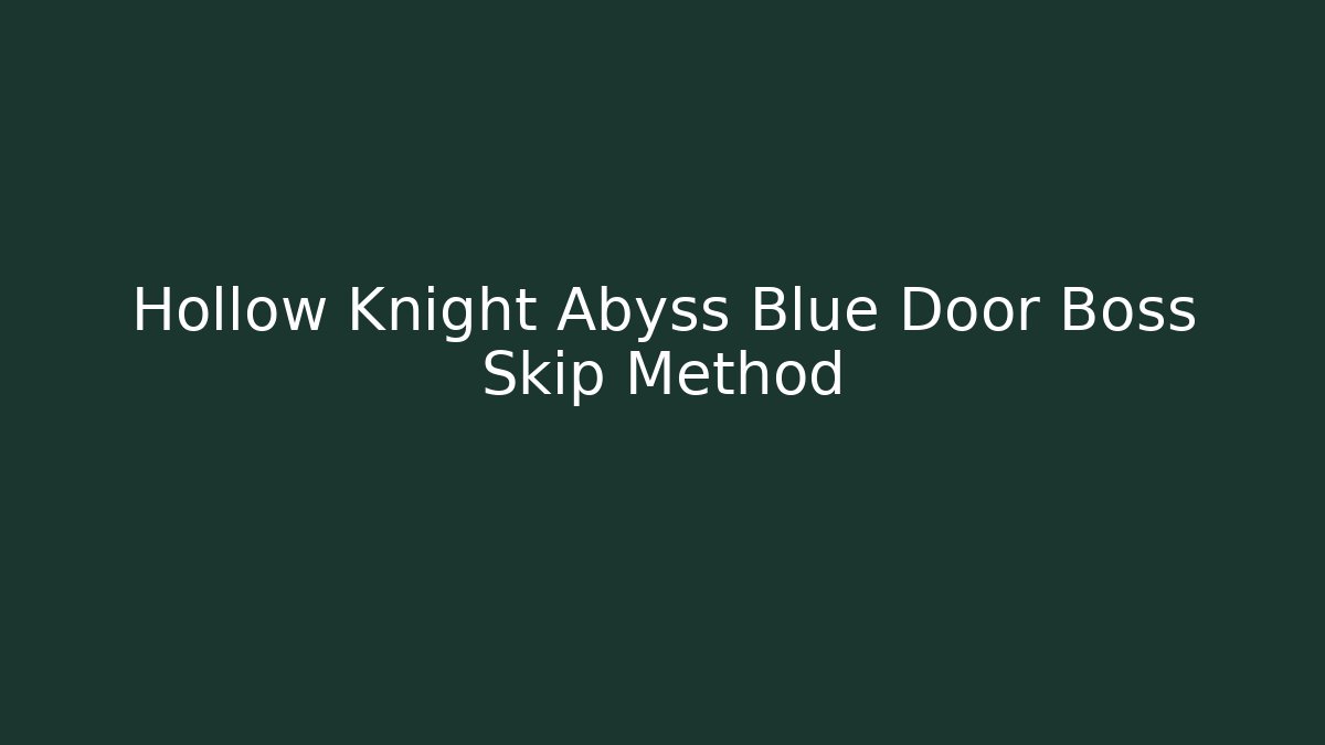 Hollow Knight Abyss Blue Door Boss Skip Method