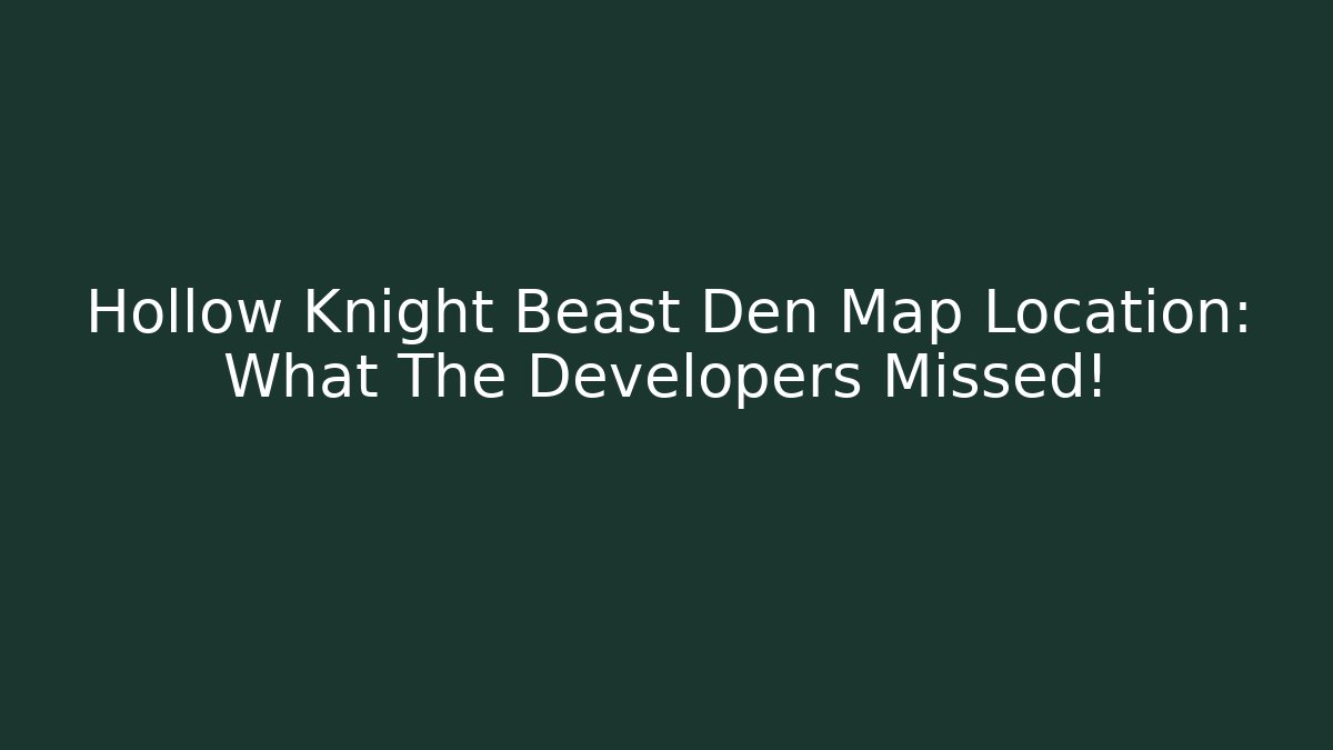 Hollow Knight Beast Den Map Location: What The Developers Missed! - Método de Aprovação