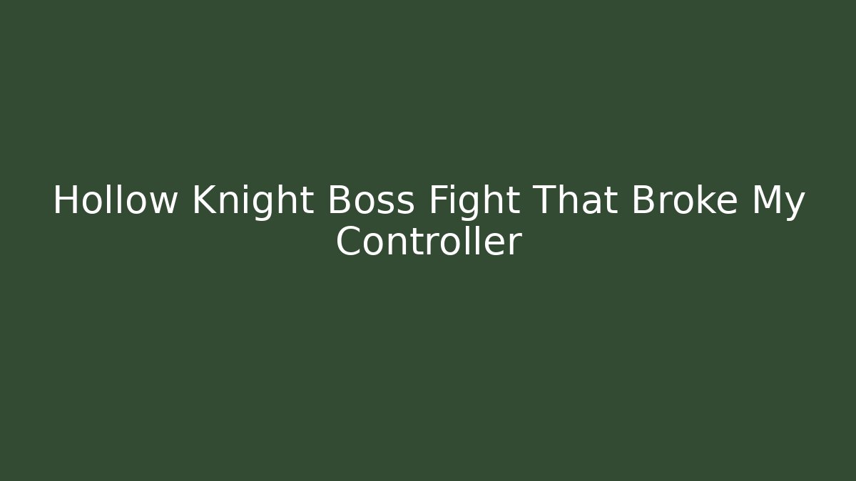 Hollow Knight Boss Fight That Broke My Controller