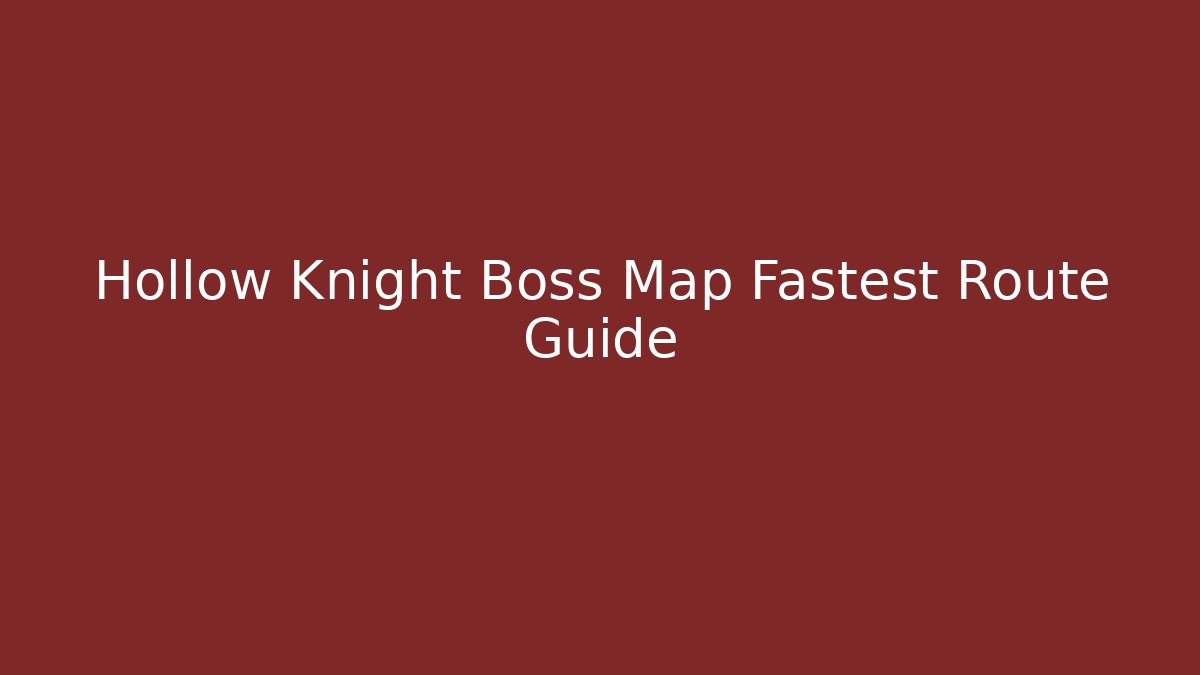 Hollow Knight Boss Map Fastest Route Guide