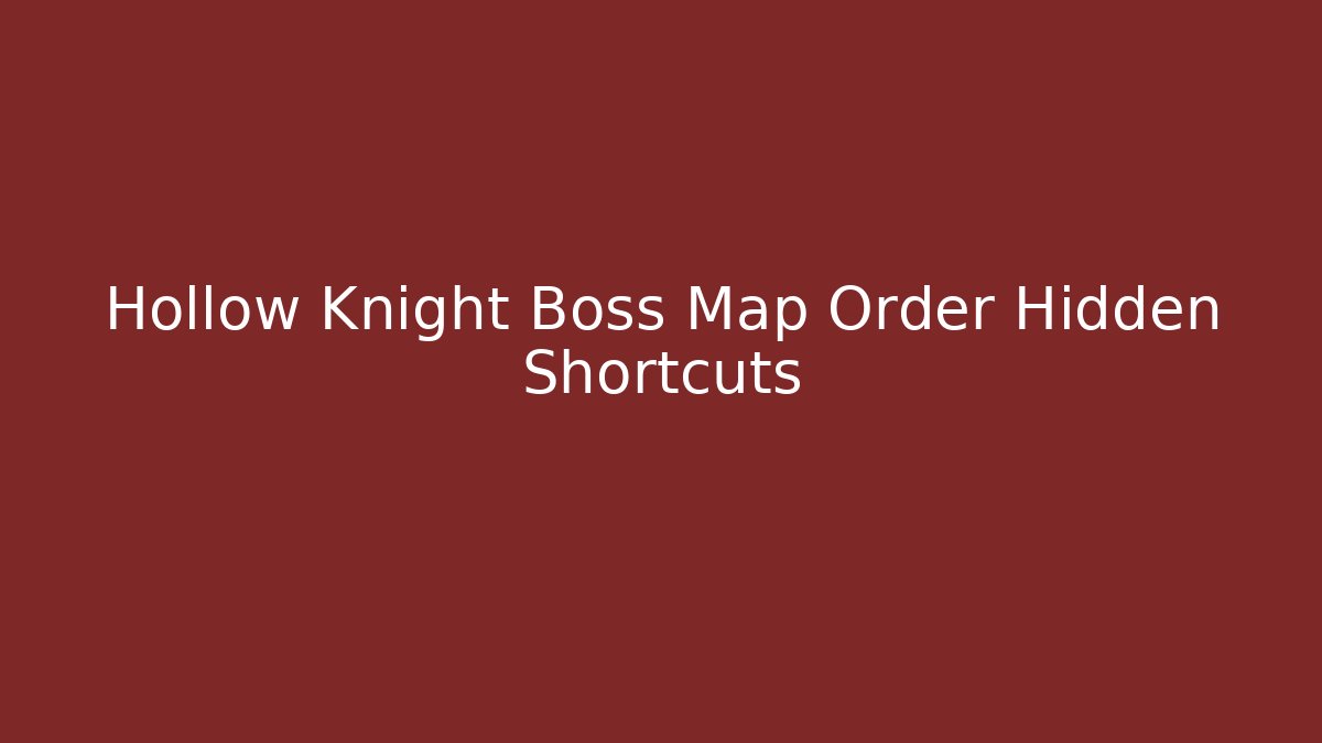 Hollow Knight Boss Map Order Hidden Shortcuts - Método de Aprovação