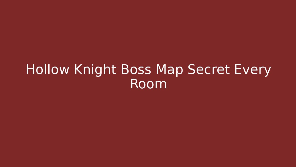 Hollow Knight Boss Map Secret Every Room