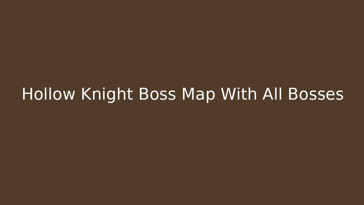 Hollow Knight Boss Map With All Bosses