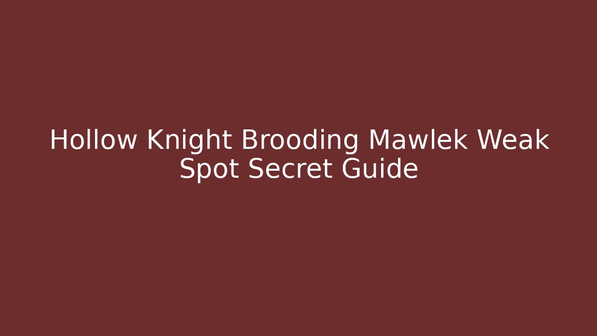 Hollow Knight Brooding Mawlek Weak Spot Secret Guide