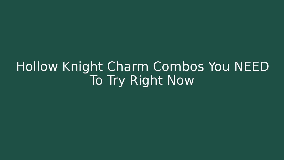 Hollow Knight Charm Combos You NEED To Try Right Now