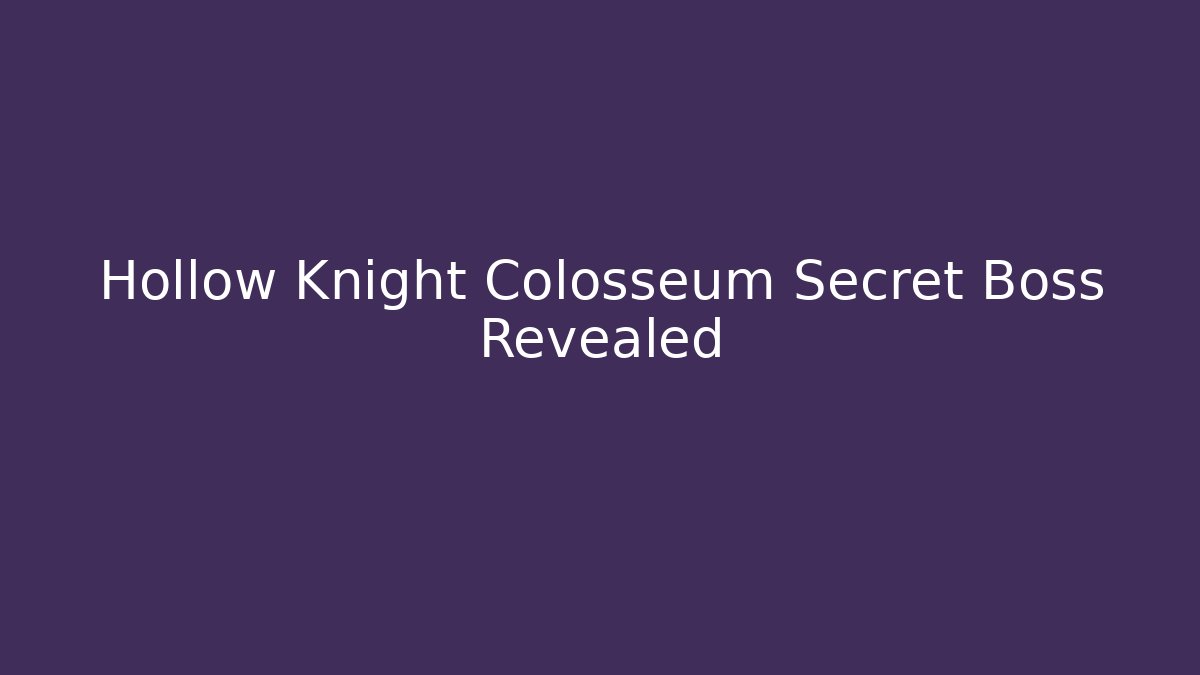 Hollow Knight Colosseum Secret Boss Revealed