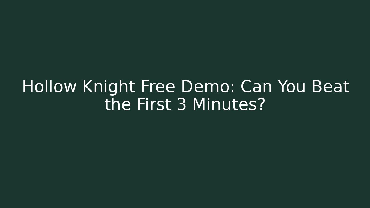 Hollow Knight Free Demo: Can You Beat the First 3 Minutes?