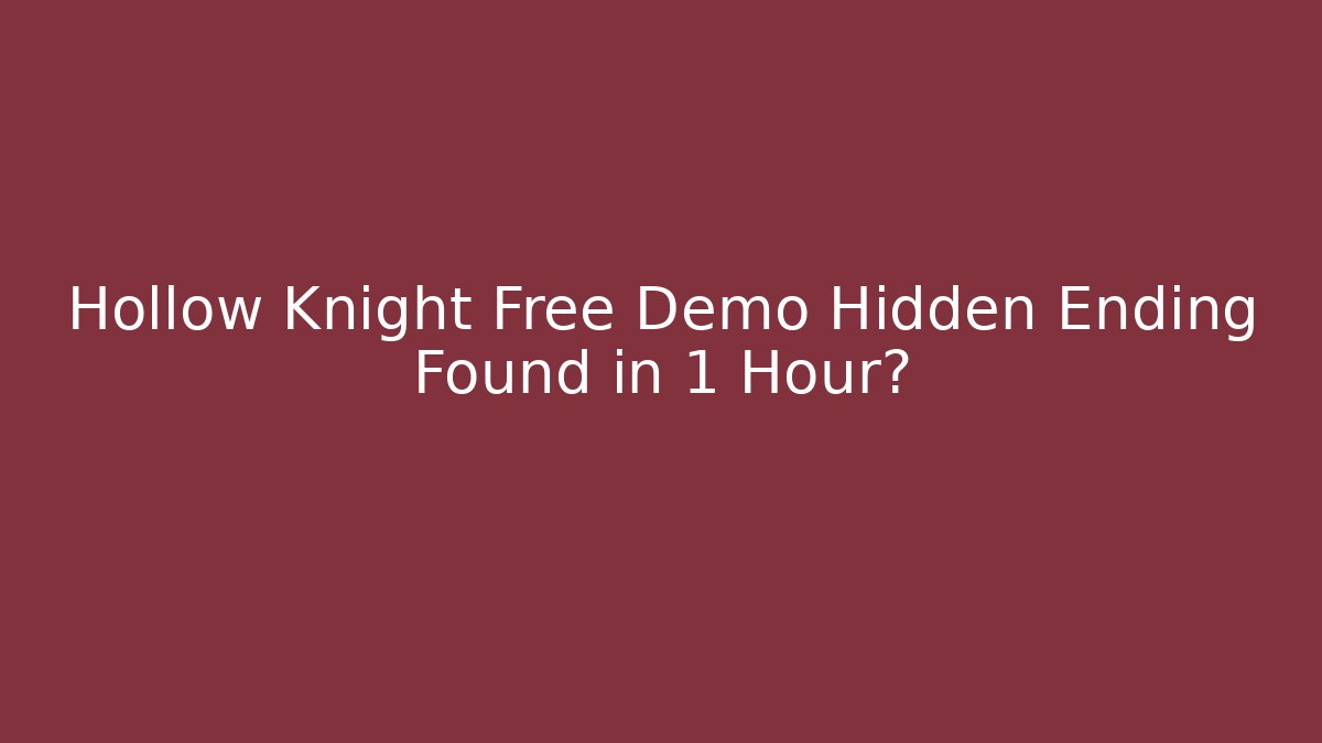 Hollow Knight Free Demo Hidden Ending Found in 1 Hour?