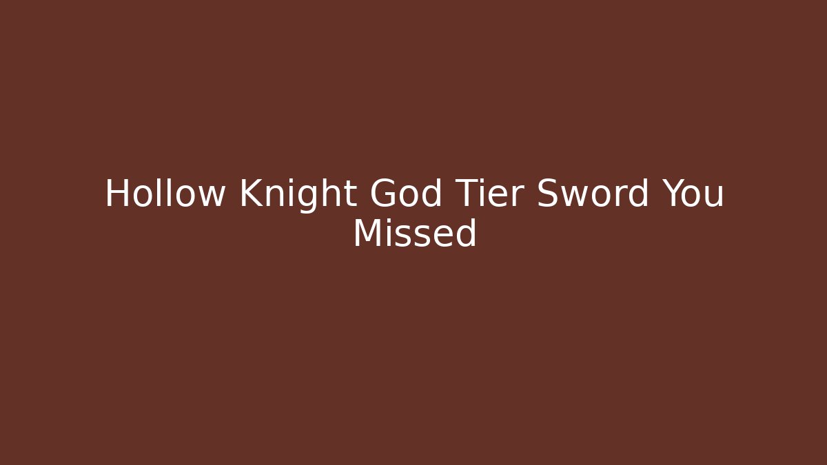 Hollow Knight God Tier Sword You Missed