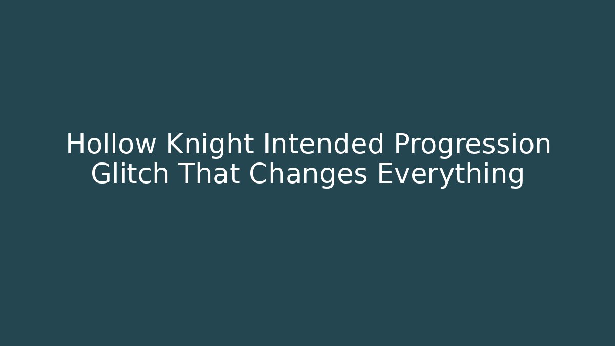 Hollow Knight Intended Progression Glitch That Changes Everything