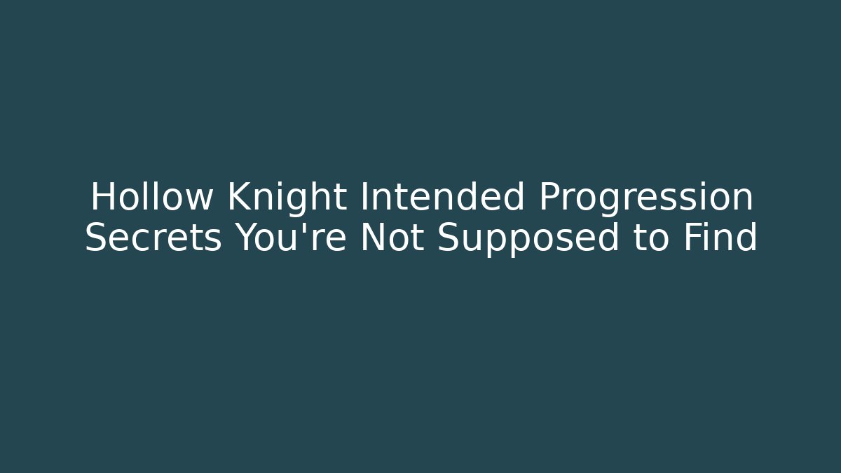 Hollow Knight Intended Progression Secrets You’re Not Supposed to Find