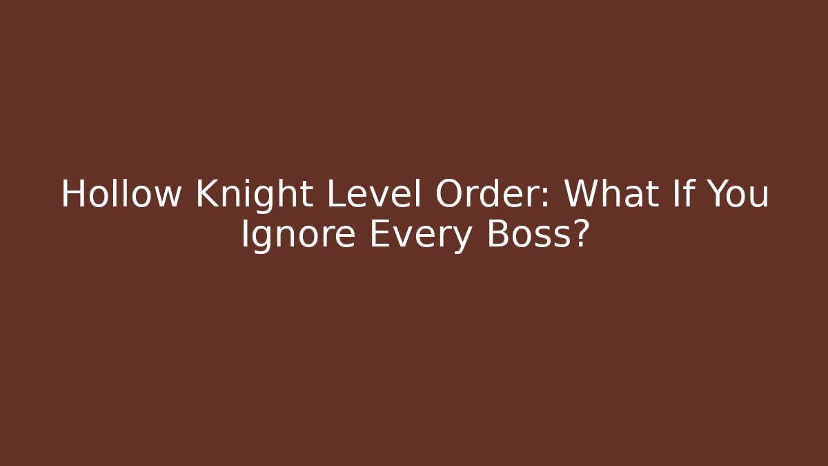 Hollow Knight Level Order: What If You Ignore Every Boss?