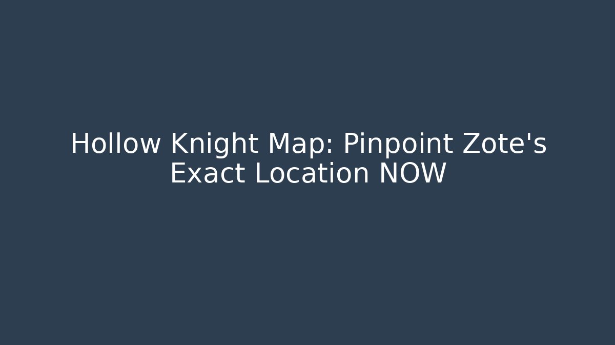 Hollow Knight Map: Pinpoint Zote's Exact Location NOW - Método de Aprovação