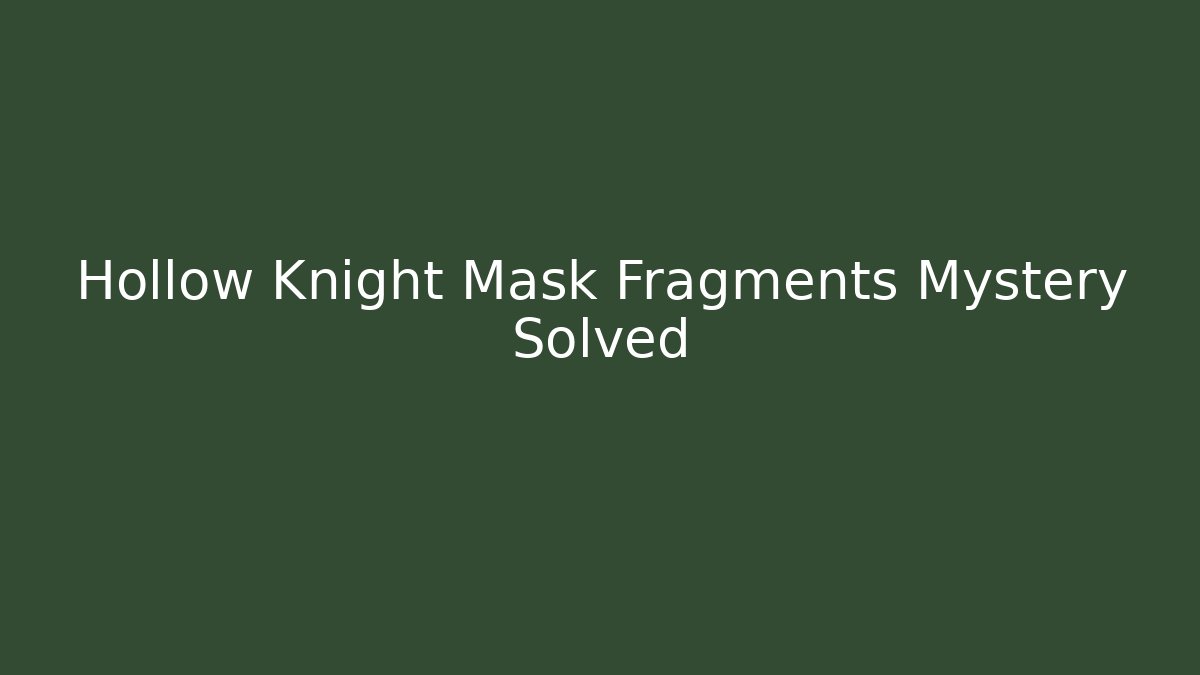 Hollow Knight Mask Fragments Mystery Solved - Método de Aprovação
