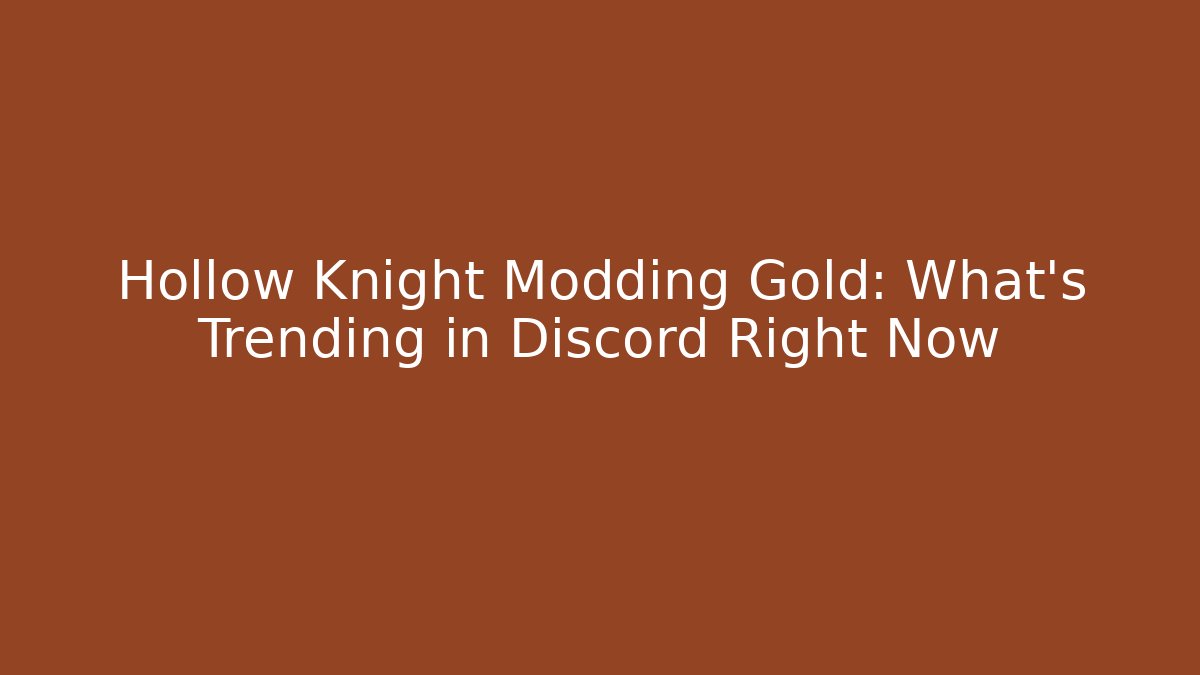Hollow Knight Modding Gold: What's Trending in Discord Right Now