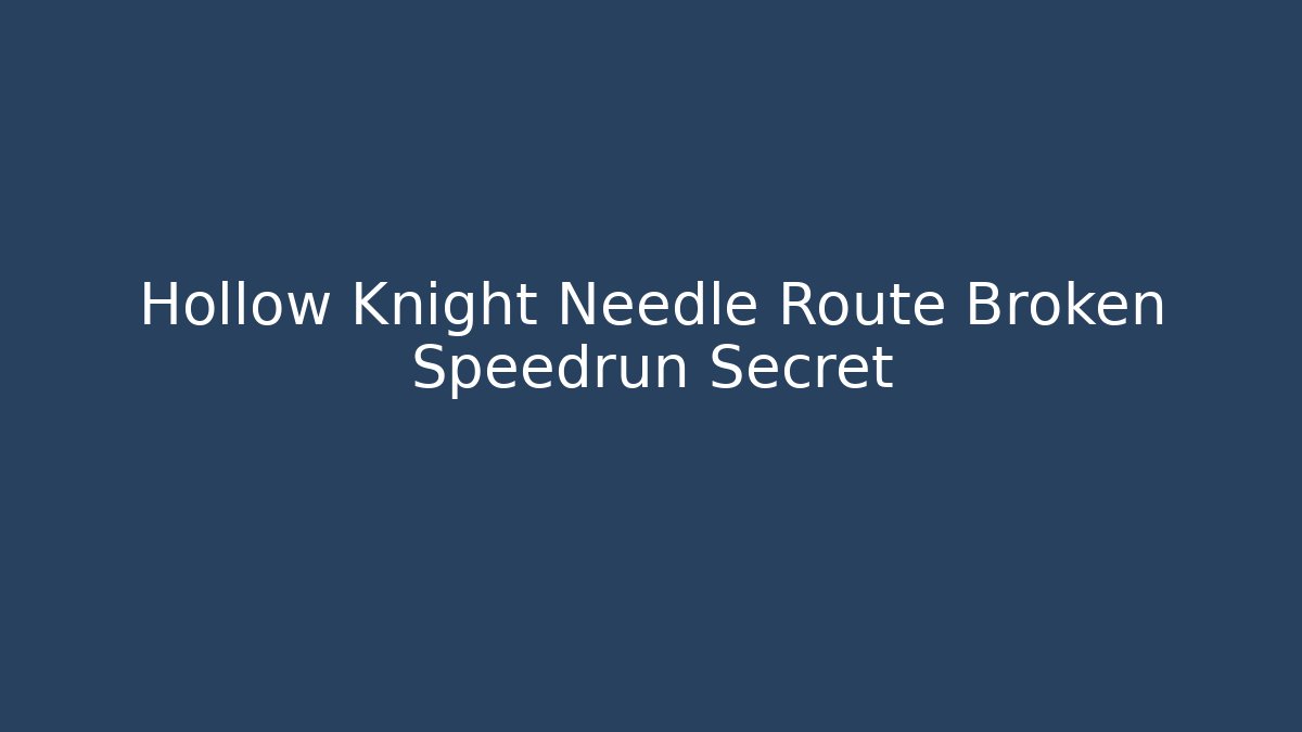Hollow Knight Needle Route Broken Speedrun Secret