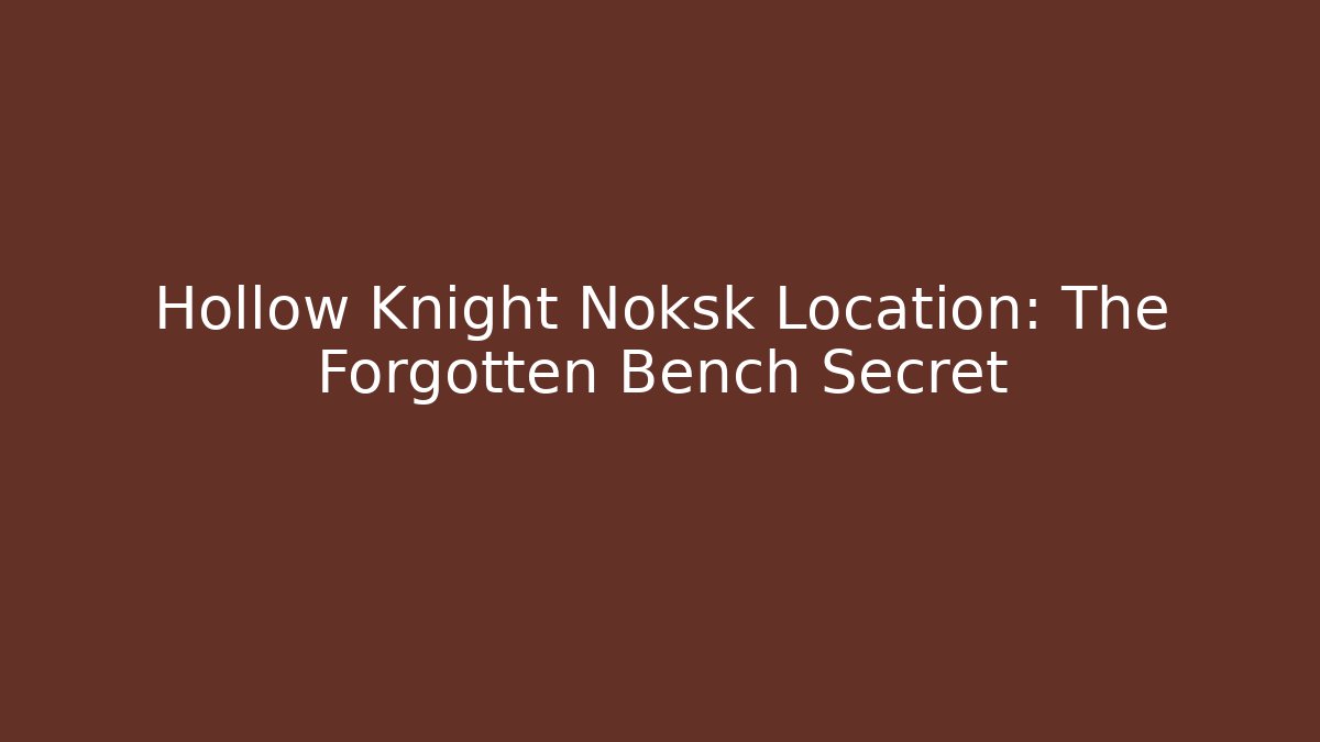 Hollow Knight Noksk Location: The Forgotten Bench Secret