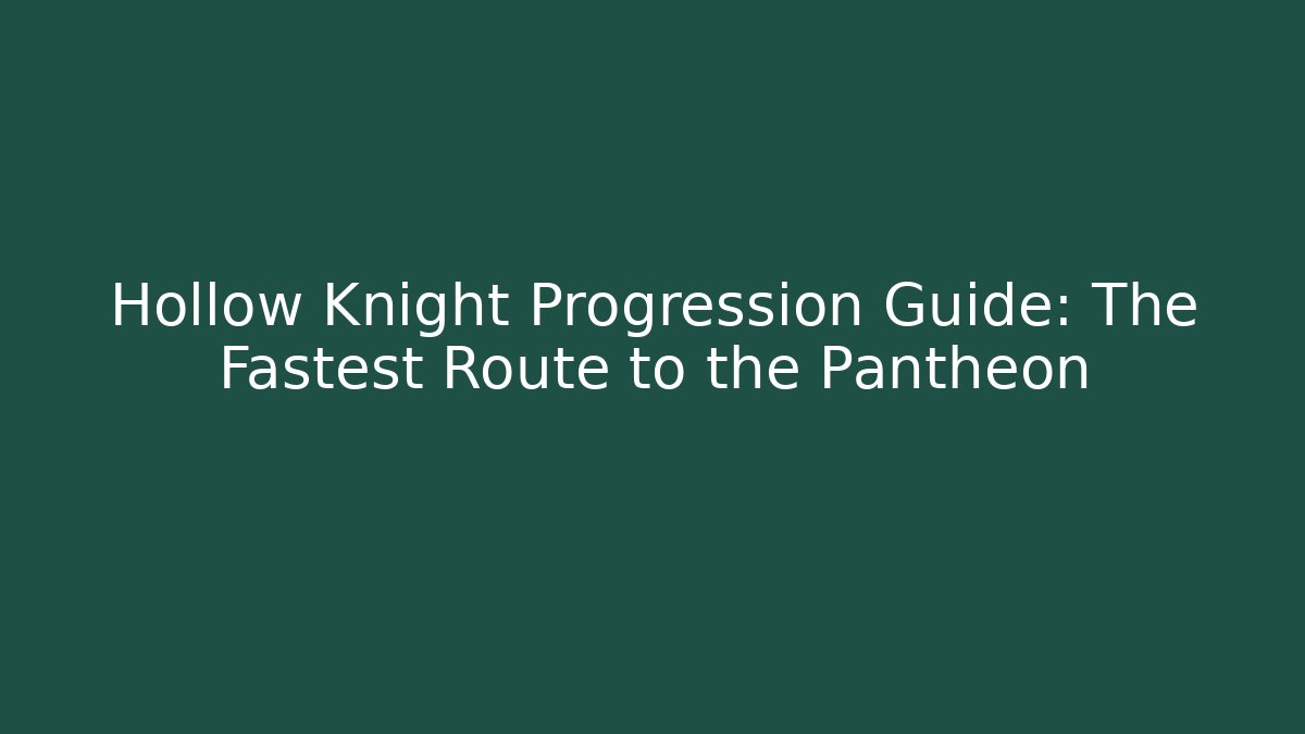 Hollow Knight Progression Guide: The Fastest Route to the Pantheon - Método de Aprovação