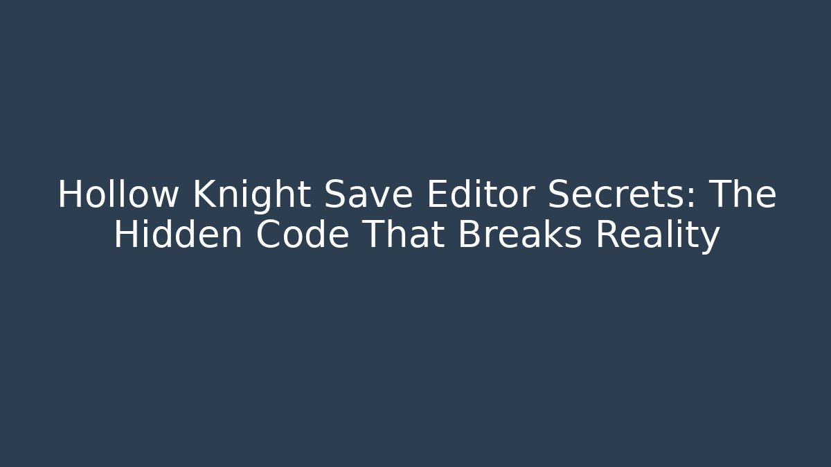 Hollow Knight Save Editor Secrets: The Hidden Code That Breaks Reality - Método de Aprovação