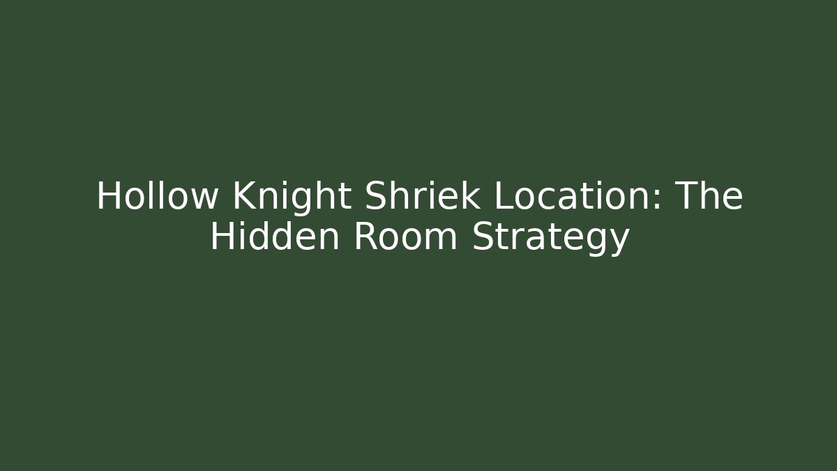 Hollow Knight Shriek Location: The Hidden Room Strategy