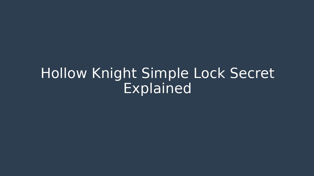 Hollow Knight Simple Lock Secret Explained - Método de Aprovação