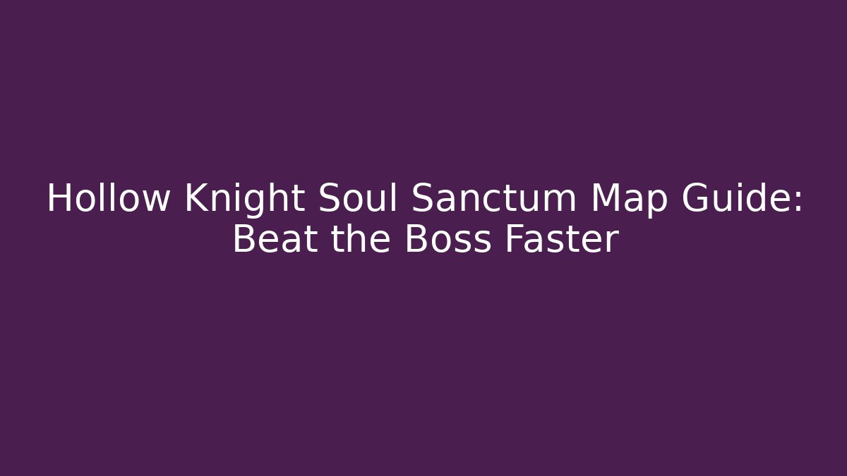 Hollow Knight Soul Sanctum Map Guide: Beat the Boss Faster