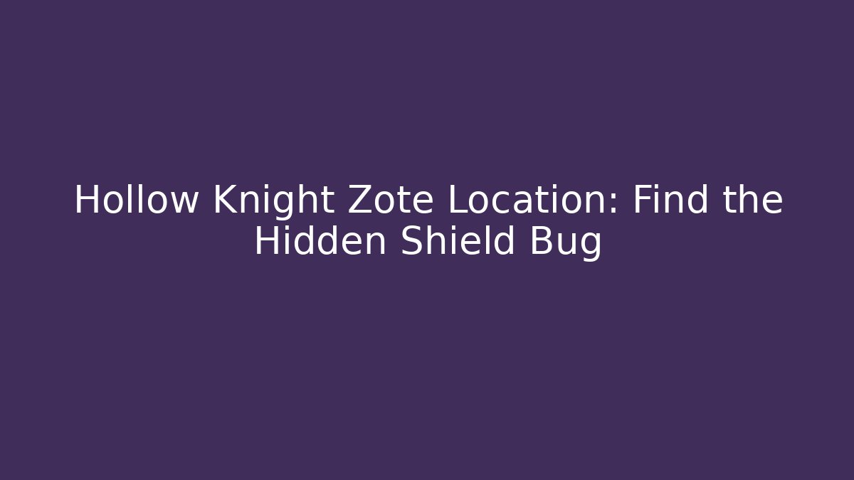 Hollow Knight Zote Location: Find the Hidden Shield Bug