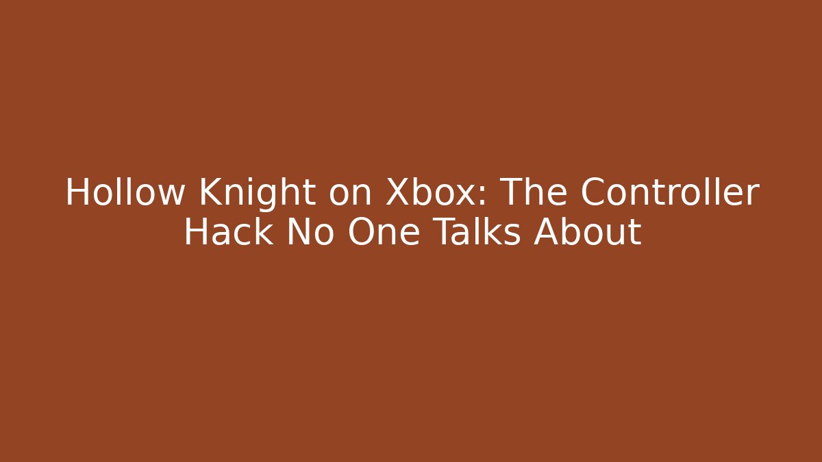 Hollow Knight on Xbox: The Controller Hack No One Talks About