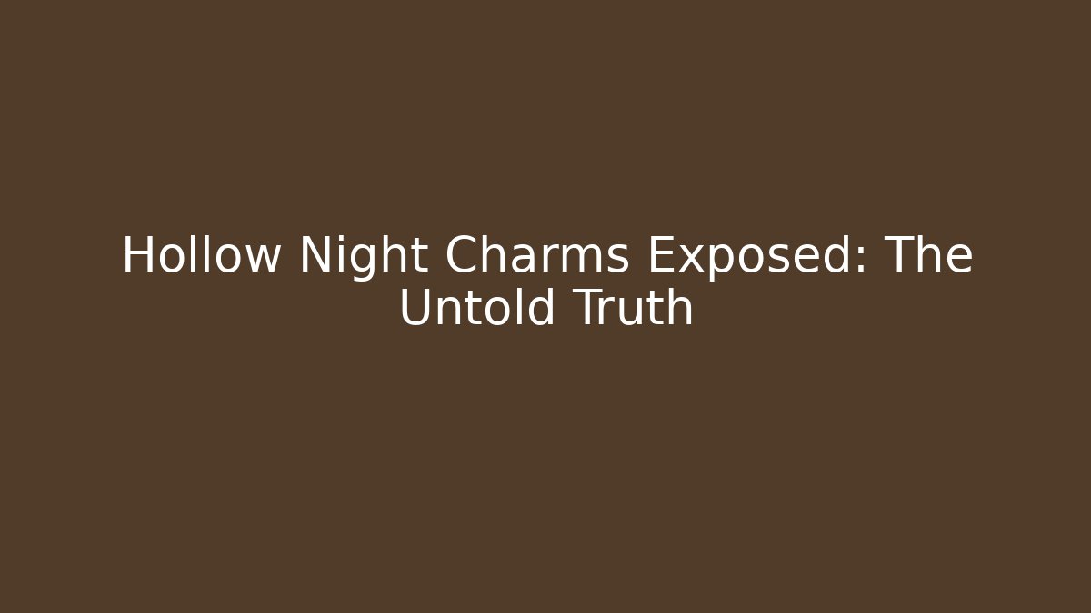 Hollow Night Charms Exposed: The Untold Truth