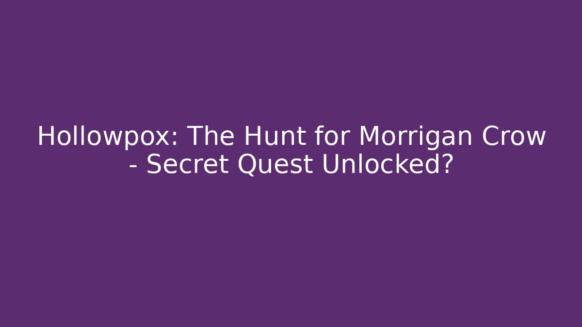 Hollowpox: The Hunt for Morrigan Crow - Secret Quest Unlocked?