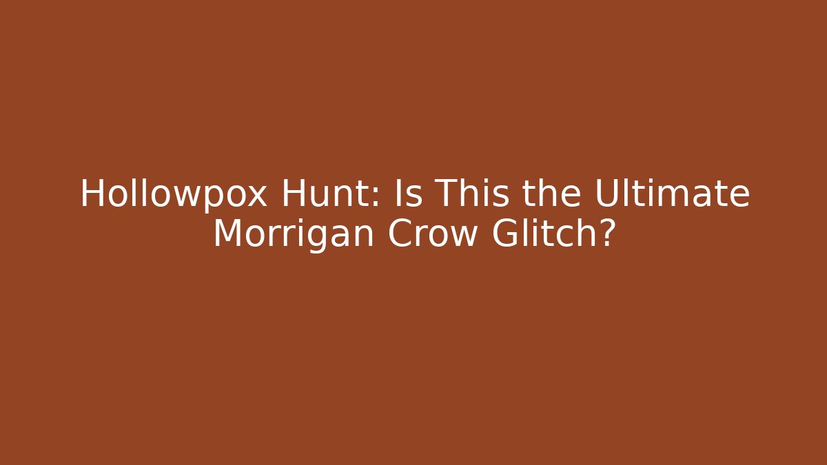 Hollowpox Hunt: Is This the Ultimate Morrigan Crow Glitch?