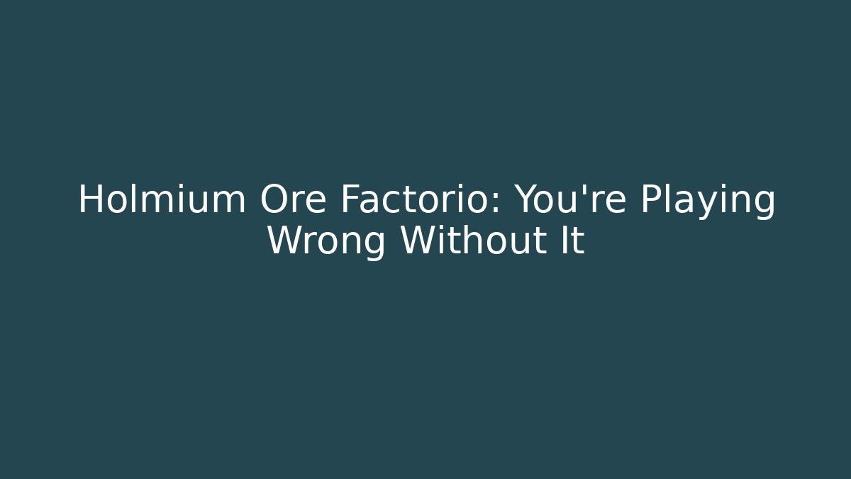 Holmium Ore Factorio: You're Playing Wrong Without It - Método de Aprovação