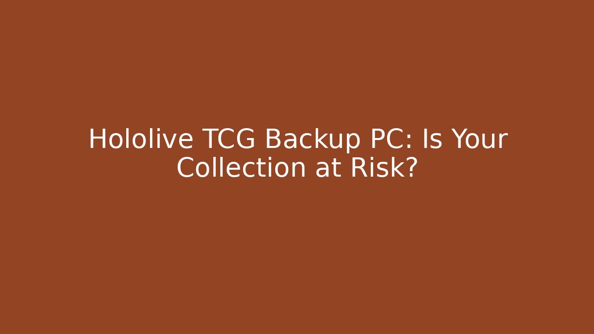 Hololive TCG Backup PC: Is Your Collection at Risk? - Método de Aprovação