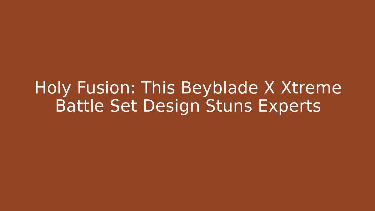 Holy Fusion: This Beyblade X Xtreme Battle Set Design Stuns Experts