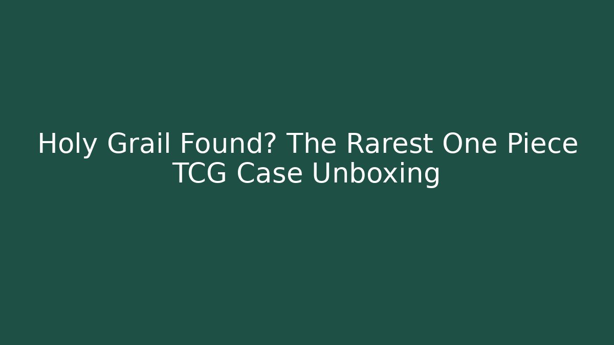 Holy Grail Found? The Rarest One Piece TCG Case Unboxing